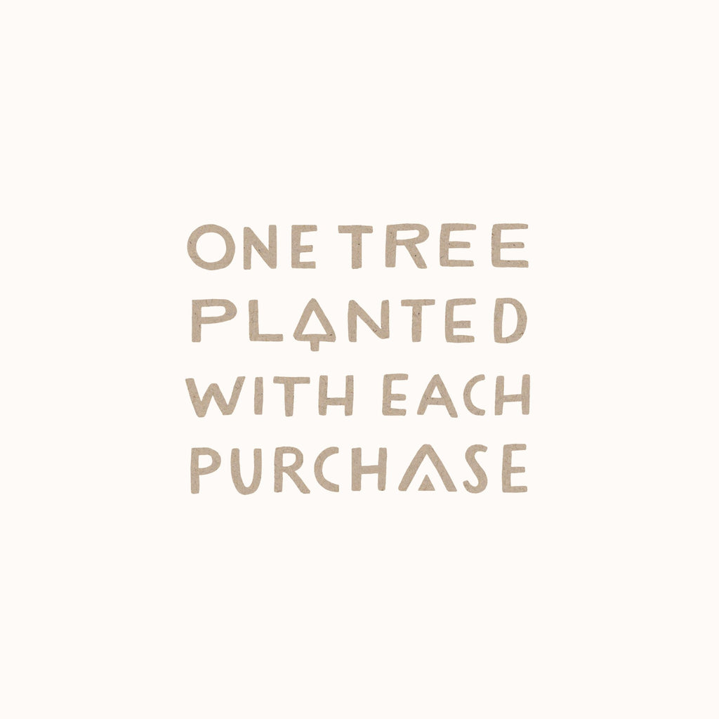 One Tree Planted With Each Purchase!