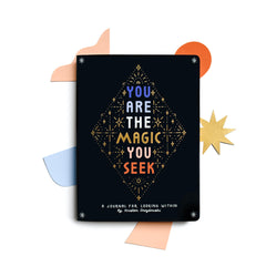 You Are The Magic You Seek: A Journal For Looking Within