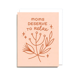 Moms Deserve To Relax Screen Printed Card