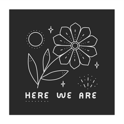 Here We Are - 12x12 Screen Print