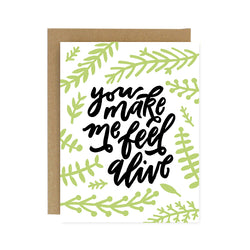 You Make Me Feel Alive Screen Printed Card