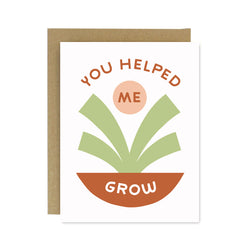 You Helped Me Grow Screen Printed Card