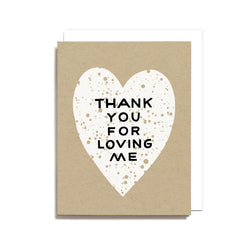Thank You For Loving Me Screen Printed Card
