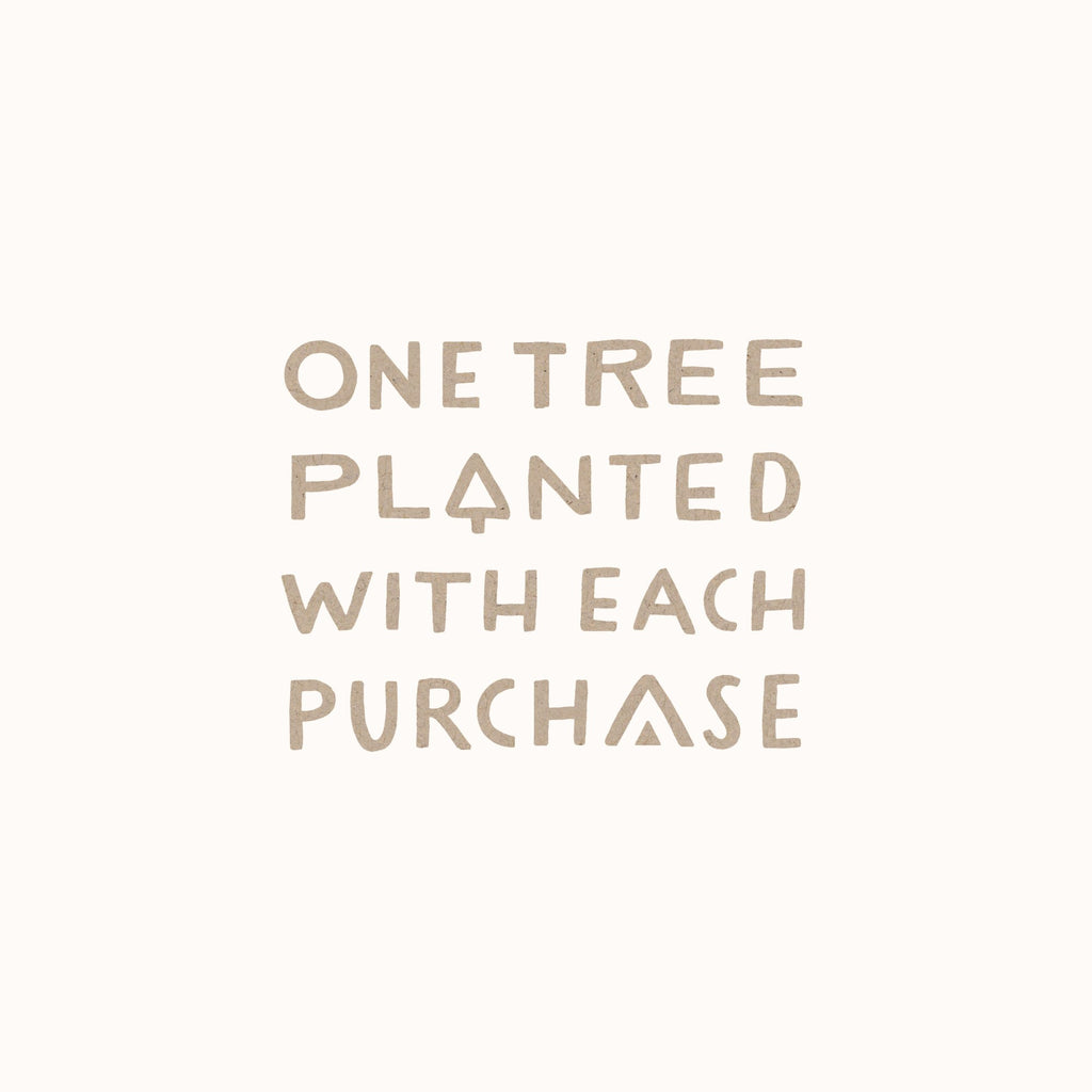 One Tree Planted With Each Purchase!