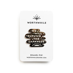 We Will Survive the Darkness Enamel Pin