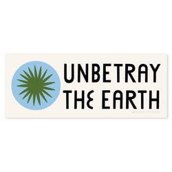 Unbetray The Earth Die Cut Sticker
