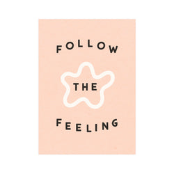 Follow The Feeling 5x7 Screen Print