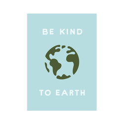Be Kind To Earth 5x7 Screen Print