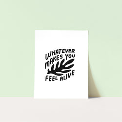 Download & Print: Whatever Makes You Feel Alive